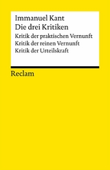 Die drei Kritiken: Kritik der praktischen Vernunft - Kritik der reinen Vernunft - Kritik der Urteilskraft - Immanuel Kant