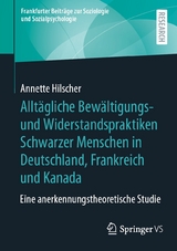 Allt&auml;gliche Bew&auml;ltigungs- und Widerstandspraktiken Schwarzer Menschen in Deutschland, Frankreich und Kanada -  Annette Hilscher
