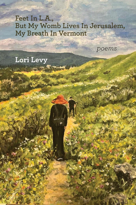 Feet In L.A., But My Womb Lives In Jerusalem, My Breath In Vermont -  Lori Levy