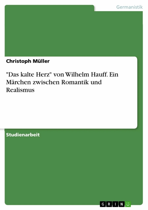 'Das kalte Herz' von Wilhelm Hauff. Ein M&auml;rchen zwischen Romantik und Realismus -  Christoph M&uuml;ller