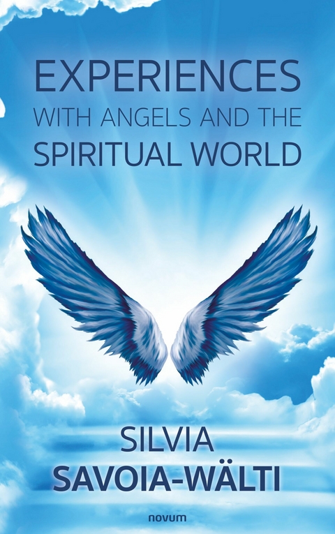 Experiences with angels and the spiritual world - Silvia Savoia-W&auml;lti