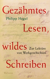 Gez&auml;hmtes Lesen, wildes Schreiben -  Philipp Hegel