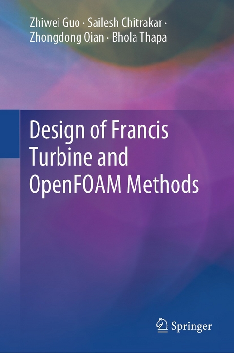 Design of Francis Turbine and OpenFOAM Methods - Zhiwei Guo, Sailesh Chitrakar, Zhongdong Qian, Bhola Thapa