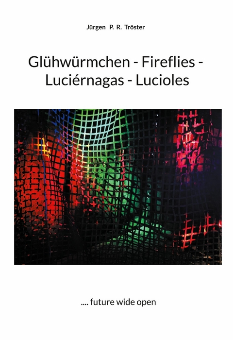 Gl&uuml;hw&uuml;rmchen - Fireflies - Luci&eacute;rnagas - Lucioles - J&uuml;rgen P. R. Tr&ouml;ster