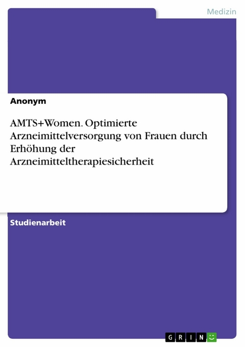 AMTS+Women. Optimierte Arzneimittelversorgung von Frauen durch Erh&ouml;hung der Arzneimitteltherapiesicherheit -  Anonym