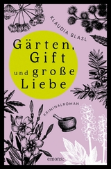 G&auml;rten, Gift und gro&szlig;e Liebe - Klaudia Blasl