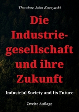 Die Industriegesellschaft und ihre Zukunft - Theodore John Kaczynski