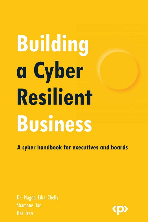 Building a Cyber Resilient Business -  Chelly Dr. Magda Lilia Chelly,  Tran Hai Tran,  Tan Shamane Tan