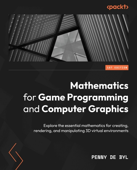 Mathematics for Game Programming and Computer Graphics -  Penny de Byl