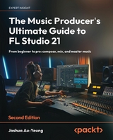Music Producer's Ultimate Guide to FL Studio 21 -  Joshua Au-Yeung