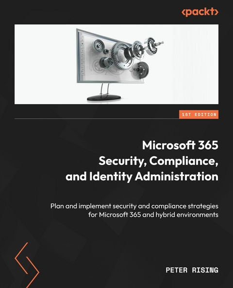 Microsoft 365 Security, Compliance, and Identity Administration -  Peter Rising