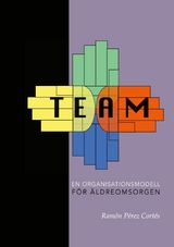 TEAM - En organisationsmodell f&ouml;r &auml;ldreomsorgen - Ram&oacute;n P&eacute;rez Cort&eacute;s