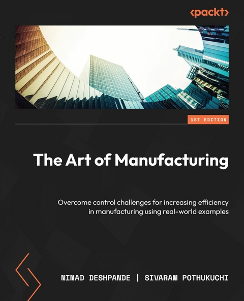Art of Manufacturing -  Deshpande Ninad Deshpande,  Pothukuchi Sivaram Pothukuchi