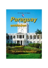 Paraguay entdecken - W.P. Sch&uuml;ller, H.A. Wagner