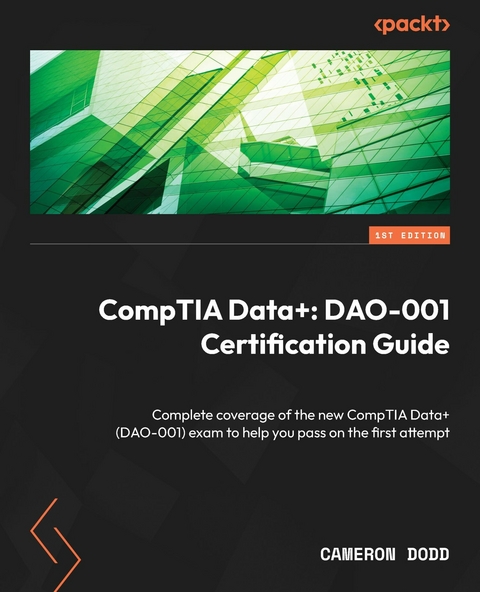 CompTIA Data+: DAO-001 Certification Guide -  Dodd Cameron Dodd