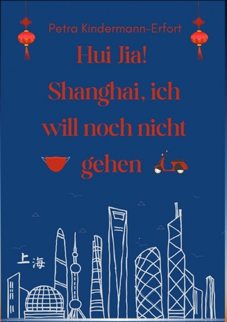 Hui Jia! Shanghai, ich will noch nicht gehen