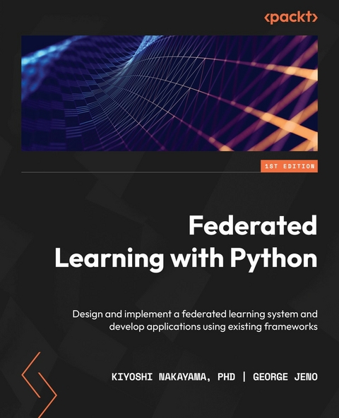 Federated Learning with Python -  Jeno George Jeno,  PhD Kiyoshi Nakayama PhD
