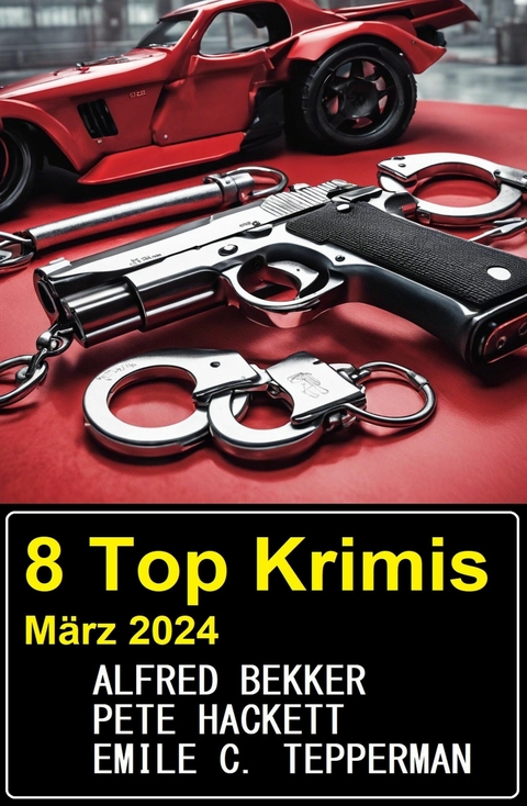 8 Top Krimis M&auml;rz 2024 -  Alfred Bekker,  Pete Hackett,  Emile C. Tepperman