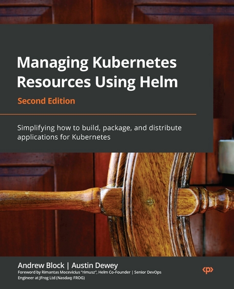 Managing Kubernetes Resources Using Helm -  Block Andrew Block,  Dewey Austin Dewey