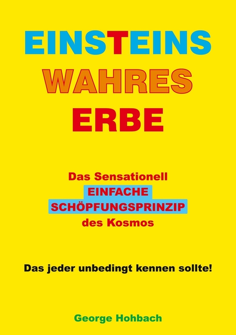 Einsteins wahres Erbe - George Hohbach