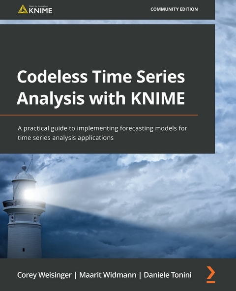 Codeless Time Series Analysis with KNIME -  Weisinger Corey Weisinger,  Tonini Daniele Tonini,  Widmann Maarit Widmann
