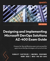 Designing and Implementing Microsoft DevOps Solutions AZ-400 Exam Guide -  Been Henry Been,  Gaag Maik van der Gaag,  Chatterjee Subhajit Chatterjee,  Deshpande Swapneel Deshpande