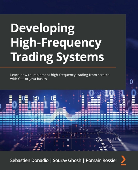 Developing High-Frequency Trading Systems -  Sebastien Donadio,  Sourav Ghosh,  Romain Rossier