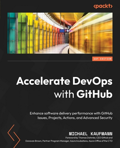 Accelerate DevOps with GitHub -  Brown Donovan Brown,  Kaufmann Michael Kaufmann,  Dohmke Thomas Dohmke