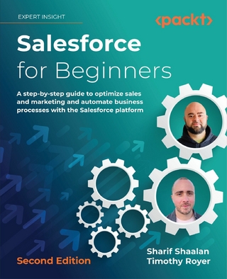 Salesforce for Beginners : A step-by-step guide to optimize sales and marketing and automate business processes with the Salesforce platform