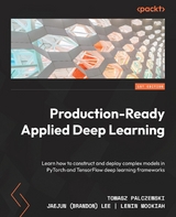 Production-Ready Applied Deep Learning -  Lee Jaejun (Brandon) Lee,  Mookiah Lenin Mookiah,  Palczewski Tomasz Palczewski