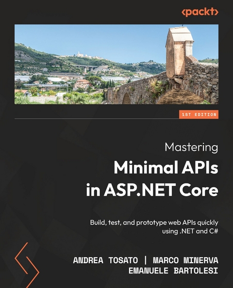 Mastering Minimal APIs in ASP.NET Core -  Tosato Andrea Tosato,  Bartolesi Emanuele Bartolesi,  Minerva Marco Minerva