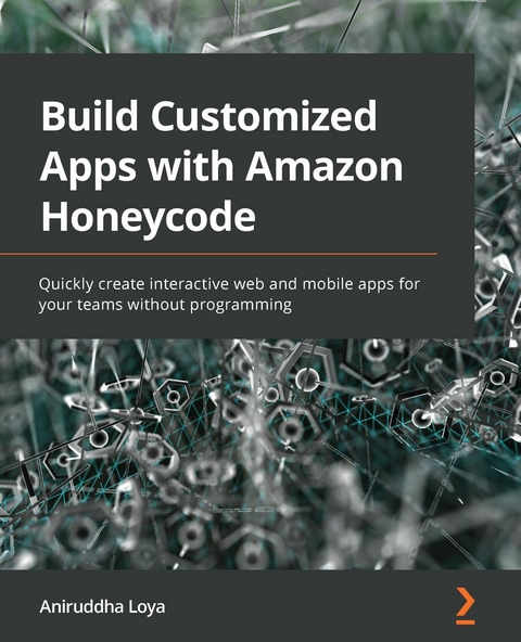 Build Customized Apps with Amazon Honeycode -  Loya Aniruddha Loya