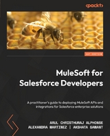 MuleSoft for Salesforce Developers -  Arul Christhuraj Alphonse,  Alexandra Martinez,  Akshata Sawant