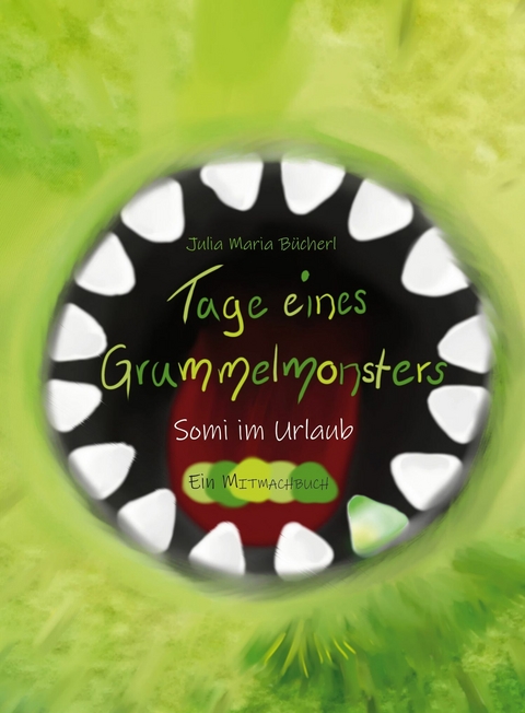 Tage eines Grummelmonsters - Julia Maria B&uuml;cherl