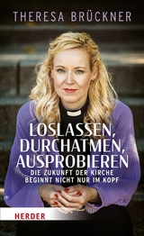 Loslassen, durchatmen, ausprobieren -  Theresa Br&uuml;ckner