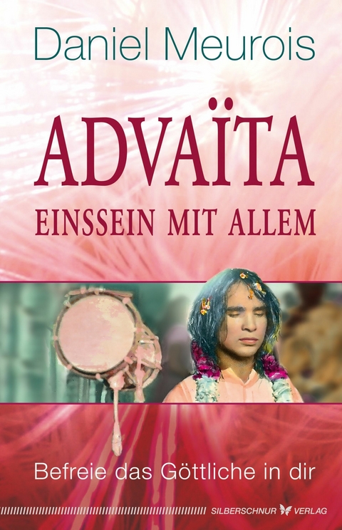 Advaita &ndash; Einssein mit Allem - Daniel Meurois