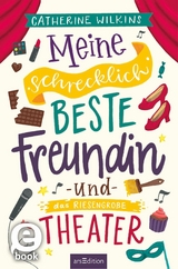 Meine schrecklich beste Freundin und das riesengro&szlig;e Theater (Meine schrecklich beste Freundin 3) -  Catherine Wilkins