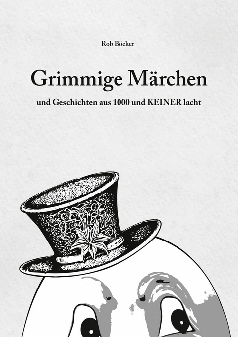 Grimmige M&auml;rchen und Geschichten aus 1000 und Keiner lacht - Rob B&ouml;cker