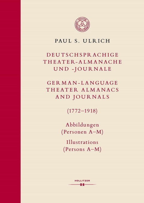 Deutschsprachige Theater-Almanache und -Journale: Abbildungen (Personen, St&uuml;cke, Theater) / German-language Theater Almanacs and Journals: Illustrations (Persons, Plays, Theaters) (1772&ndash;1918) - Paul S. Ulrich
