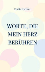 Worte, die mein Herz ber&uuml;hren - Emilia Harbers