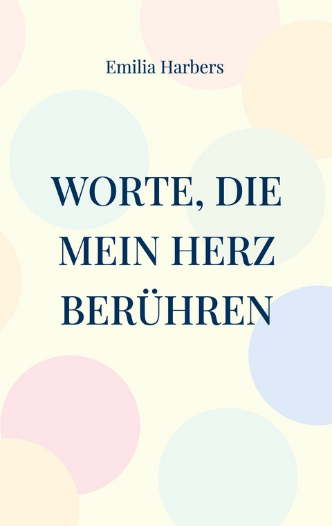 Worte, die mein Herz ber&uuml;hren - Emilia Harbers
