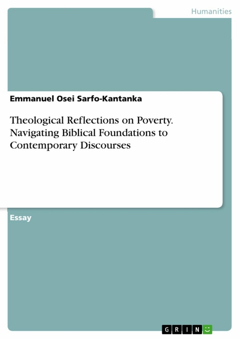 Theological Reflections on Poverty. Navigating Biblical Foundations to Contemporary Discourses - Emmanuel Osei Sarfo-Kantanka