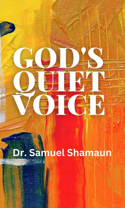 God's Quiet Voice - Dr. Samuel Shamaun