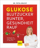 Glukose - Blutzucker runter, Gesundheit rauf - Dr. med. Petra Bracht