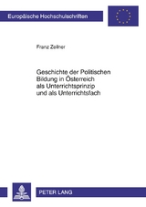 Geschichte der Politischen Bildung in &Ouml;sterreich als Unterrichtsprinzip und als Unterrichtsfach - Franz Zeilner