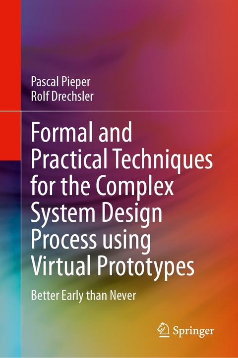 Formal and Practical Techniques for the Complex System Design Process using Virtual Prototypes -  Pascal Pieper,  Rolf Drechsler