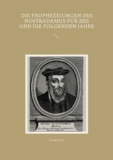 Die Prophezeiungen des Nostradamus f&uuml;r 2025 und die folgenden Jahre - Georg Meier
