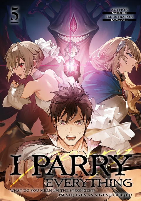 I Parry Everything: What Do You Mean I'm the Strongest? I'm Not Even an Adventurer Yet! Volume 5 -  Nabeshiki