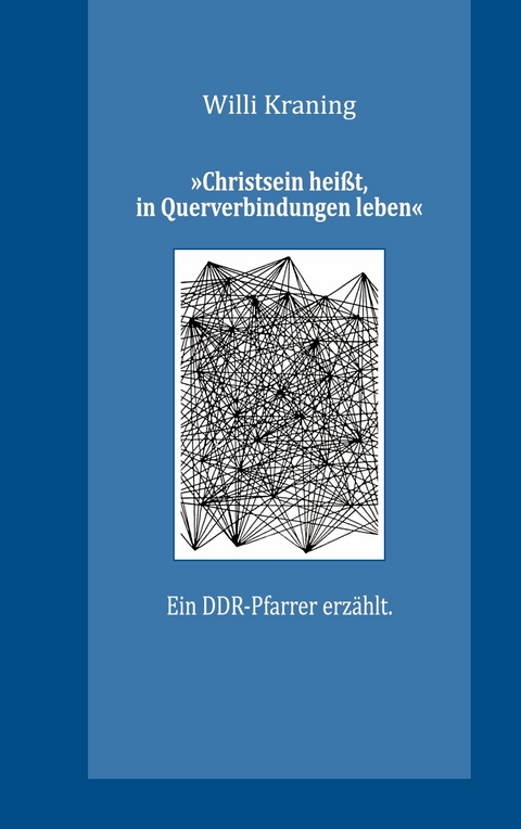 &raquo;Christsein hei&szlig;t, in Querverbindungen leben&laquo; -  Willi Kraning