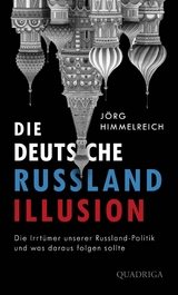 Die deutsche Russland-Illusion - J&ouml;rg Himmelreich